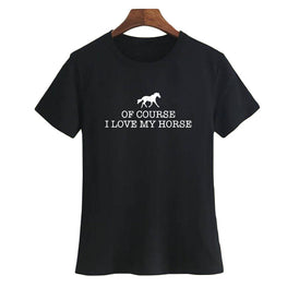 Of Course I Love My Horse Slogan T Shirt